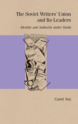 The Soviet Writers' Union and Its Leaders: Identity and Authority under Stalin (Studies in Russian Literature and Theory)