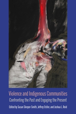 Violence and Indigenous Communities: Confronting the Past and Engaging the Present (Critical Insurgencies)