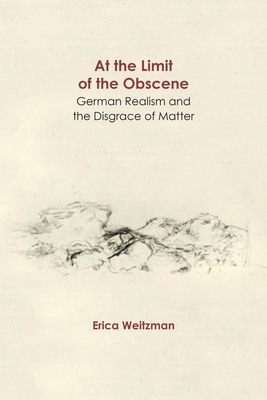 At the Limit of the Obscene: German Realism and the Disgrace of Matter