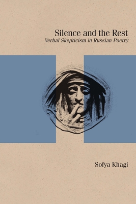 Silence and the Rest: Verbal Skepticism in Russian Poetry (Studies in Russian Literature and Theory)