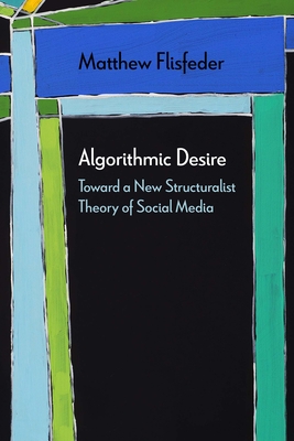 Algorithmic Desire: Toward a New Structuralist Theory of Social Media (Diaeresis)