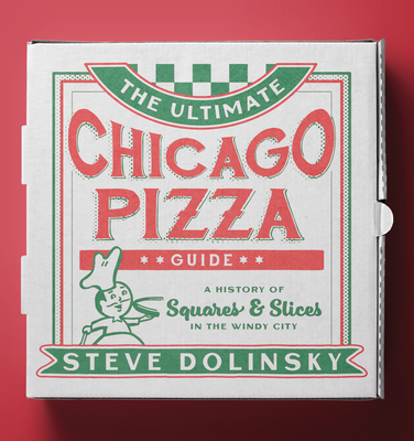 Image for The Ultimate Chicago Pizza Guide: A History of Squares & Slices in the Windy City