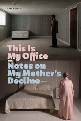 This Is My Office and Notes on My Mothers Decline: Two Plays