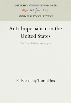 Anti-Imperialism in the United States: The Great Debate, 1890-1920 (Pennsylvania Paperback)