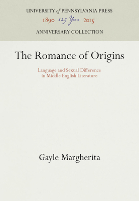 The Romance of Origins: Language and Sexual Difference in Middle English Literature