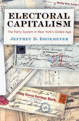 Electoral Capitalism: The Party System in New York's Gilded Age (American Governance: Politics, Policy, and Public Law)