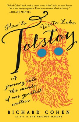 How to Write Like Tolstoy: A Journey into the Minds of Our Greatest Writers