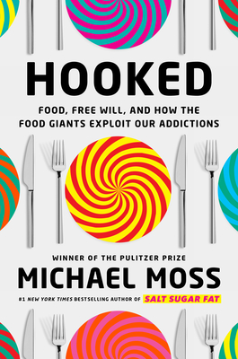 Hooked: Food, Free Will, and How the Food Giants Exploit Our Addictions