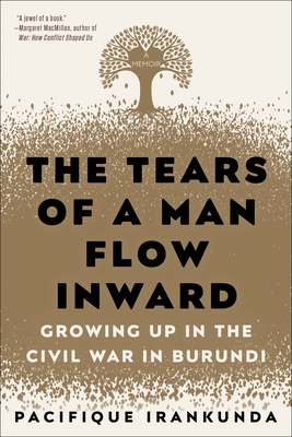 The Tears of a Man Flow Inward: Growing Up in the Civil War in Burundi