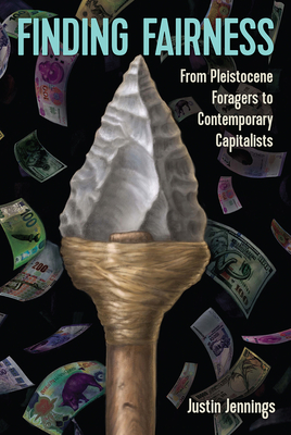 FINDING FAIRNESS: FROM PLEISTOCENE FORAGERS TO CONTEMPORARY CAPITALISTS
