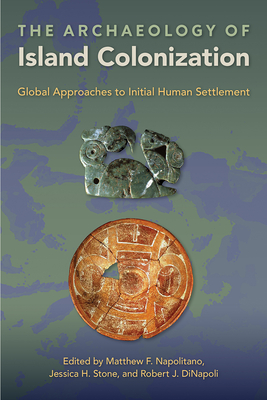 Image for THE ARCHAEOLOGY OF ISLAND COLONIZATION: GLOBAL APPROACHES TO INITIAL HUMAN SETTLEMENT THE ARCHAEOLOGY OF ISLAND COLONIZATION: GLOBAL APPROACHES TO INITIAL HUMAN SETTLEMENT