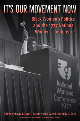 Image for IT'S OUR MOVEMENT NOW Black WomenS Politics and the 1977 National WomenS Conference IT'S OUR MOVEMENT NOW Black WomenS Politics and the 1977 National WomenS Conference