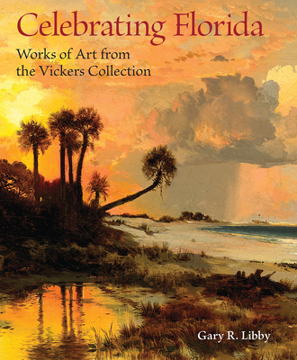 Celebrating Florida: Works of Art from the Vickers Collection (Florida Sesquicentennial S)