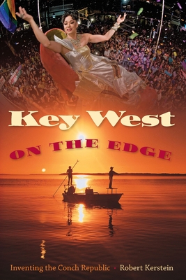 Image for KEY WEST ON THE EDGE: INVENTING THE CONCH REPUBLIC KEY WEST ON THE EDGE: INVENTING THE CONCH REPUBLIC