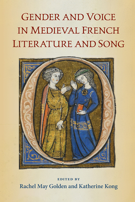 Image for GENDER AND VOICE IN MEDIEVAL FRENCH LITERATURE AND SONG GENDER AND VOICE IN MEDIEVAL FRENCH LITERATURE AND SONG