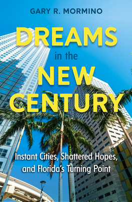DREAMS IN THE NEW CENTURY: INSTANT CITIES, SHATTERED HOPES, AND FLORIDAS TURNING POINT