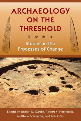 Image for ARCHAEOLOGY ON THE THRESHOLD: STUDIES IN THE PROCESSES OF CHANGE ARCHAEOLOGY ON THE THRESHOLD: STUDIES IN THE PROCESSES OF CHANGE