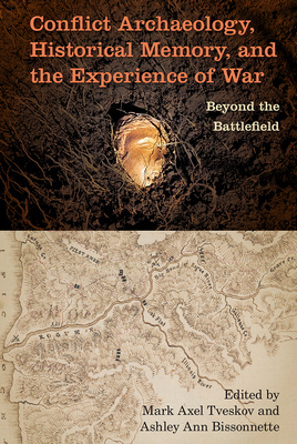 CONFLICT ARCHAEOLOGY, HISTORICAL MEMORY, AND THE EXPERIENCE OF WAR: BEYOND THE BATTLEFIELD