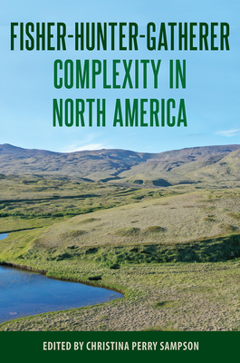Image for FISHER-HUNTER-GATHERER COMPLEXITY IN NORTH AMERICA; Society And Ecology In Island And Coastal Archaeology FISHER-HUNTER-GATHERER COMPLEXITY IN NORTH AMERICA; Society And Ecology In Island And Coastal Archaeology