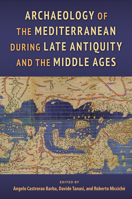 ARCHAEOLOGY OF THE MEDITERRANEAN DURING LATE ANTIQUITY AND THE MIDDLE AGES
