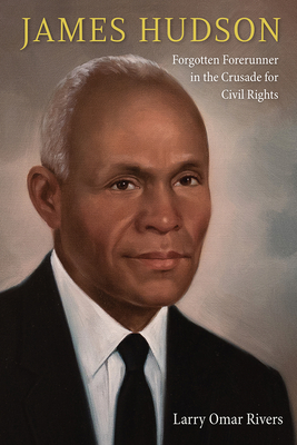 Image for JAMES HUDSON: FORGOTTEN FORERUNNER IN THE CRUSADE FOR CIVIL RIGHTS JAMES HUDSON: FORGOTTEN FORERUNNER IN THE CRUSADE FOR CIVIL RIGHTS