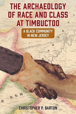 THE ARCHAEOLOGY OF RACE AND CLASS AT TIMBUCTOO A Black Community in New Jersey
