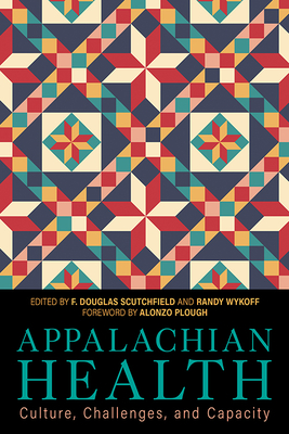 Appalachian Health: Culture, Challenges, and Capacity (Understanding and Improving Health for Minority and Disadvantaged Populations)