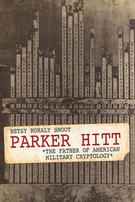 Parker Hitt: The Father of American Military Cryptology (American Warrior Series)