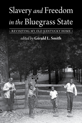 Slavery and Freedom in the Bluegrass State: Revisiting My Old Kentucky Home
