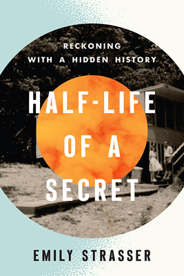 Half-Life of a Secret: Reckoning with a Hidden History