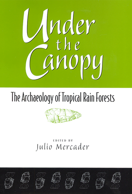 Under the Canopy: The Archaeology of Tropical Rainforests