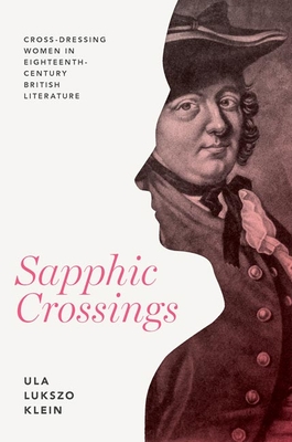 Sapphic Crossings: Cross-Dressing Women in Eighteenth-Century British Literature (Peculiar Bodies: Stories and Histories)