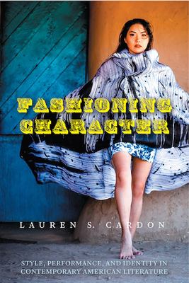 Fashioning Character: Style, Performance, and Identity in Contemporary American Literature (Cultural Frames, Framing Culture)