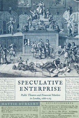 Speculative Enterprise: Public Theaters and Financial Markets in London, 16881763