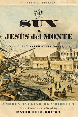 The Sun of Jess del Monte: A Cuban Antislavery Novel (Writing the Early Americas)