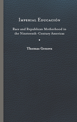 Imperial Educacin: Race and Republican Motherhood in the Nineteenth-Century Americas (New World Studies)