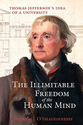 The Illimitable Freedom of the Human Mind: Thomas Jeffersons Idea of a University