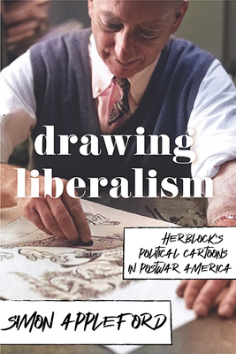 Drawing Liberalism: Herblocks Political Cartoons in Postwar America