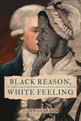 Black Reason, White Feeling: The Jeffersonian Enlightenment in the African American Tradition (Jeffersonian America)