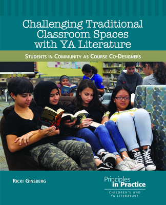 Challenging Traditional Classroom Spaces with Young Adult Literature: Students in Community as Course Co-Designers (Principles in Practice, 28)