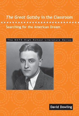 The Great Gatsby in the Classroom: Searching for the American Dream (NCTE High School Literature Series) (The NCTE High School Literature Series)