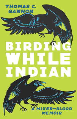 Birding While Indian: A Mixed-blood Memoir