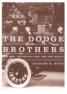The Dodge Brothers: The Men, the Motor Cars, and the Legacy (Great Lakes Books)