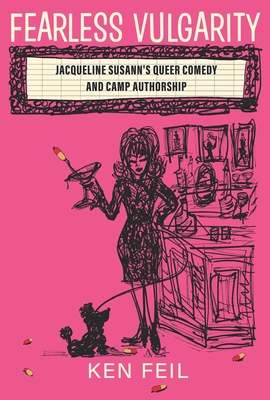 Fearless Vulgarity: Jacqueline Susann's Queer Comedy and Camp Authorship (Contemporary Approaches to Film and Media Studies)