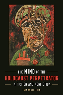 The Mind of the Holocaust Perpetrator in Fiction and Nonfiction (Title Not in Series)