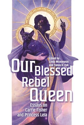 Our Blessed Rebel Queen: Essays on Carrie Fisher and Princess Leia (Contemporary Approaches to Film and Media Studies)