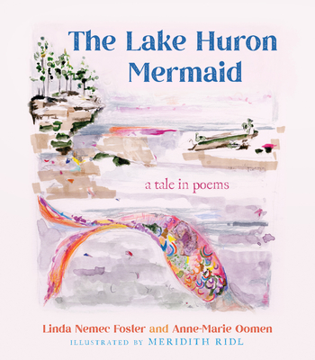 The Lake Huron Mermaid: A Tale in Poems (Made in Michigan Writer Series)