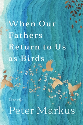 When Our Fathers Return to Us as Birds (Made in Michigan Writer Series)