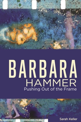Barbara Hammer: Pushing Out of the Frame (Queer Screens Series)