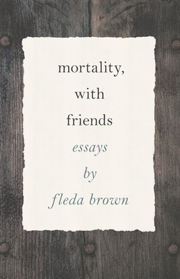 Mortality, with Friends (Made in Michigan Writer Series)